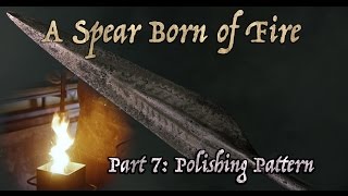 Pattern-Welded Viking Spear is polished (A Spear Born of Fire: Ep. 7)