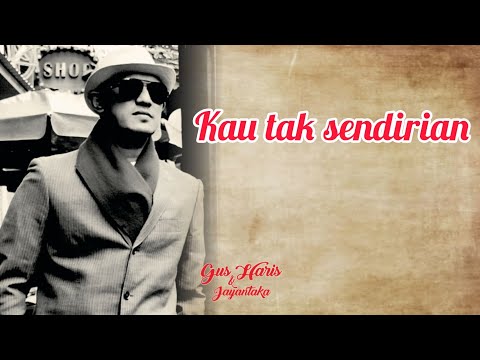 Kau Tak Sendirian - Gus Haris & Jayantaka