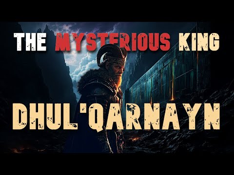 The Quran's Greatest Mystery King: Dhul-Qarnayn and his Journeys