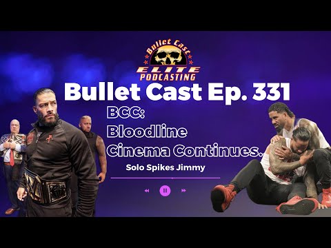 Bullet Cast Ep. 331 BCC: Bloodline Cinema Continues