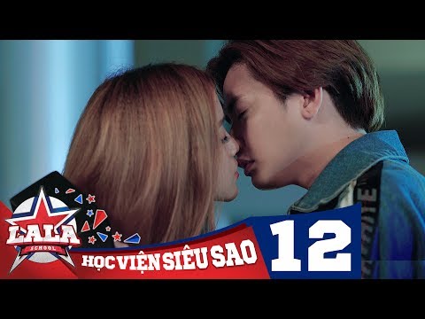 LA LA SCHOOL | TẬP 12 | Season 1 : Học Viện Siêu Sao (Phim Ca Nhạc Học Đường 2017)
