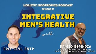 Testosterone, ED, Prostate & Men's Health w. Dr. Geo Espinosa, N.D., L.Ac, C.N.S., RH (Ep 35)