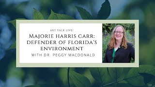 Marjorie Harris Carr: Defender of Florida's Environment / Presentation by Dr. Peggy Macdonald