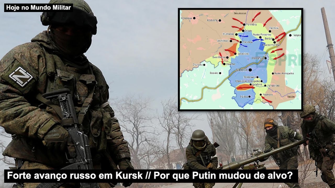 Forte avanço russo em Kursk – Por que Putin mudou de alvo?