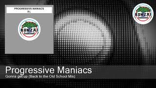 Progressive Maniacs - Gonna get up (Back to the Old School Mix)