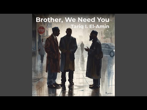 Brother, We Need You