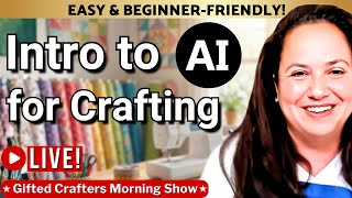 How to Use AI in the Craft Room: Beginner Crafting, Quilting, Sewing Helpful Ideas: GCMS 020626 #191