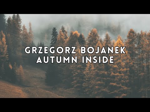 Autumn Inside - Grzegorz Bojanek #officialvideo #ambient