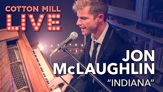 &quot;Indiana&quot; – Jon McLaughlin – Cotton Mill Live