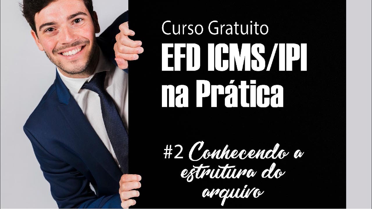 Curso Gratuito EFD ICMS IPI na Prática | #2 Conhecendo a estrutura do arquivo