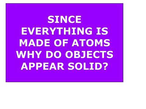 Since Everything Is Made Up Of Atoms Why Do Matter Appear Solid?