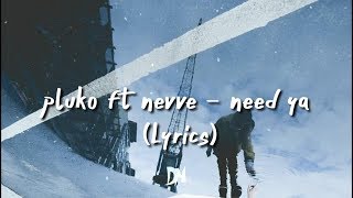 pluko - need ya (Lyrics) feat. Nevve