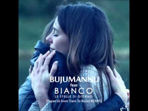 BIANCO feat BUJUMANNU - Le stelle di giorno -(Papan'tò From Train To Roots REMIX)