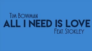 Tim Bowman feat: STOKLEY - All I Need Is Love [OFFICIAL LYRIC VIDEO]