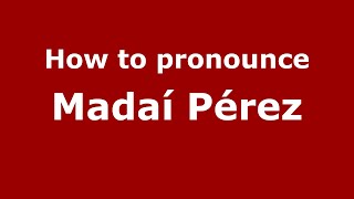 How to pronounce Madaí Pérez