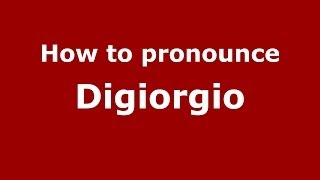 How to pronounce Digiorgio