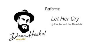 Dean Heckel covering &quot;Let Her Cry&quot; by Hootie and the Blowfish