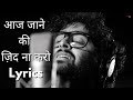 Aaj Jane Ki Zid Na Kro Arijitsingh Lyrics Original Song Youtube Music