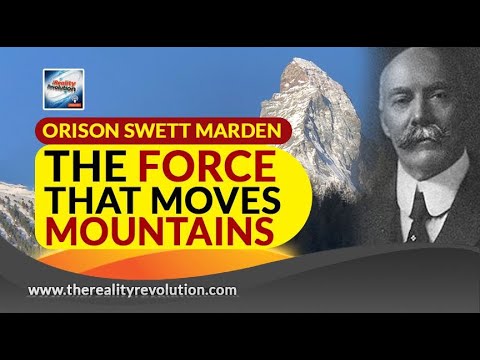 Orison Swett Marden The Force That Moves Mountains