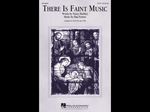 There Is Faint Music (SATB Choir) - Words by Nancy Buckley, Music by Dan Forrest