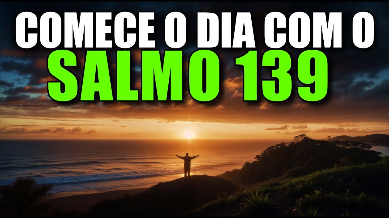 ORAÇÃO DA MANHÃ COM O SALMO 139  Poderosa Oração Para Sentir A Presença De Deus