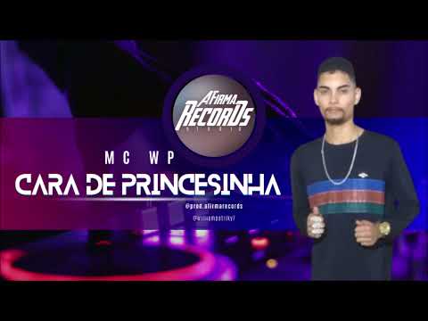 MC WP - CARA DE PRINCESINHA (@prod.afirmarecords)
