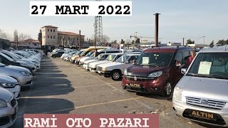 27 MART 2022 RAMİ OTO PAZARI / SAHİBİNDEN SATILIK ARAÇLAR / DÜŞMEYEN F
