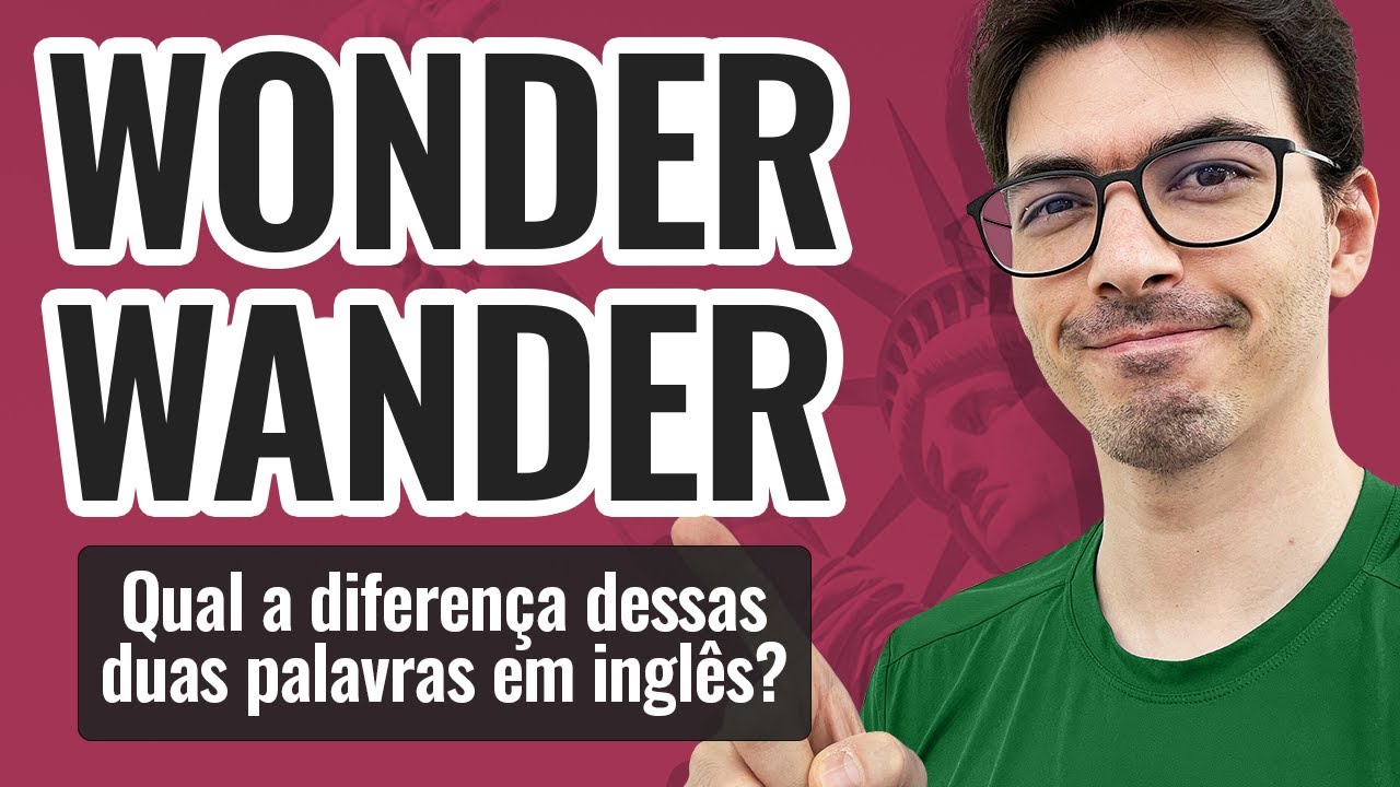WONDER x WANDER | Qual a diferença dessas duas palavras em inglês?