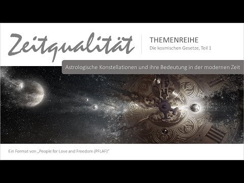 Zeitqualität THEMENREIHE: Die kosmischen Gesetze, Teil 1