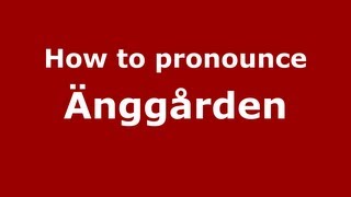 How to pronounce &auml;ngg&aring;rden