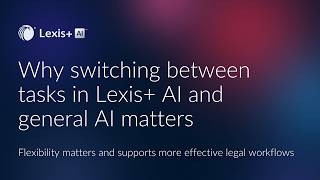 Why switching between tasks in Lexis+ AI and general AI matters