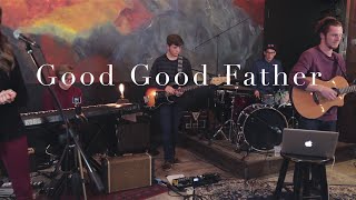 Good Good Father - Collective Pursuit Project - Live at Cafe Marrese - Housefires