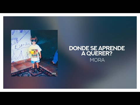 Mora - DONDE SE APRENDE A QUERER? [ Letra/Lyrics ]