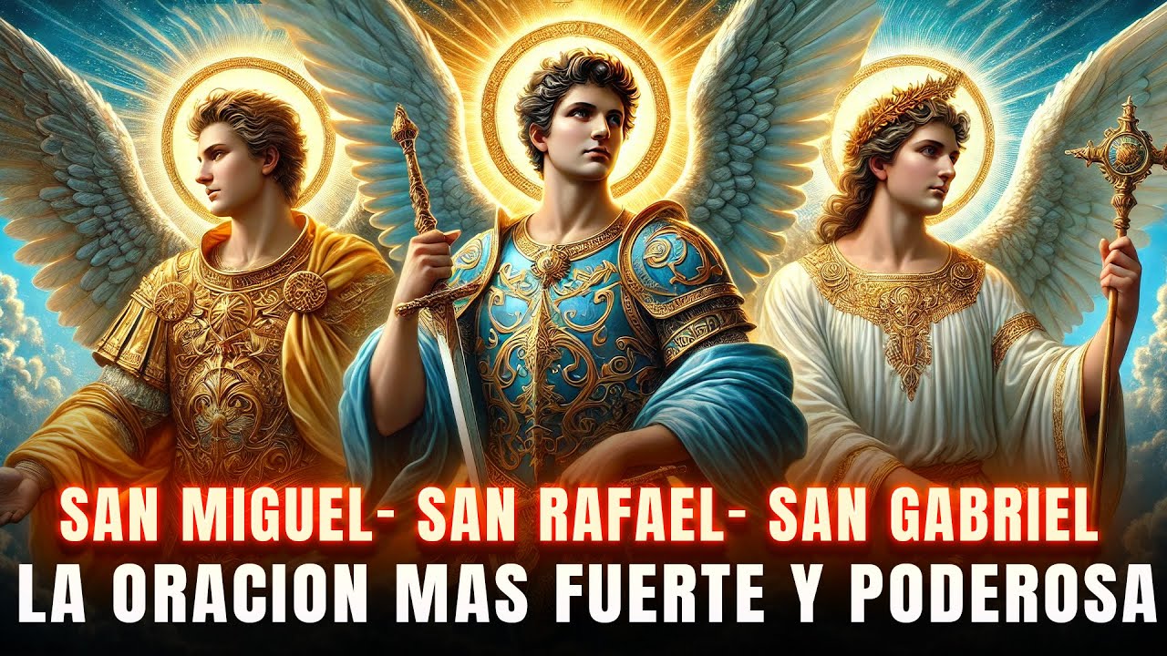 LA ORACIÓN MAS PODEROSA A LOS 3 ANGELES SAN MIGUEL, GABRIEL Y RAFAEL PARA PROTECCIÓN Y SANACIÓN