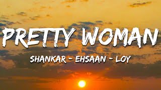 Download lagu Pretty Woman - Shankar-Ehsaan-Loy (Lyrics) | 7clouds Hindi mp3