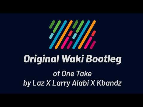 Laz X Larry Alabi X Kbandz - One Take (Original Waki Bootleg)