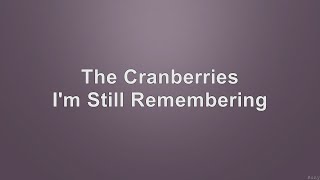 The Cranberries - I&#39;m Still Remembering - Com voz e letra