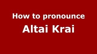 How to pronounce Altai Krai