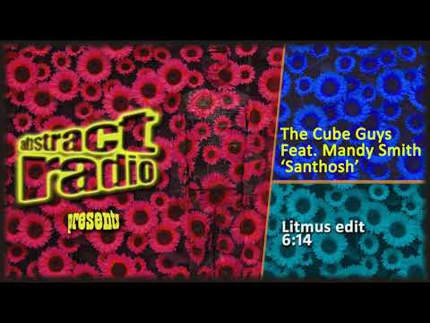 AbstractRadio presents The Cube Guys feat. Mandy Smith - 'Santhosh' - Litmus edit