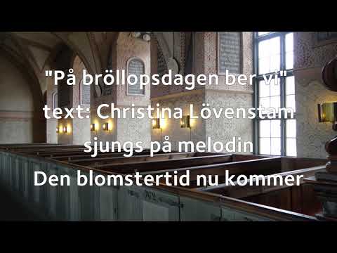 "På bröllopsdagen ber vi" (bröllopspsalm som sjunges på melodin till "Den blomstertid nu kommer")