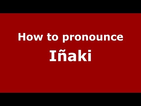 How to pronounce Iñaki