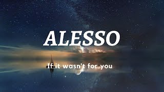Alesso - If it wasn&#39;t for you (Lyrics)