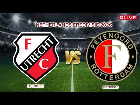 🔴Live FC Utrecht Vs Feyenoord | Netherlands Eredivisie 2026 | Live Score