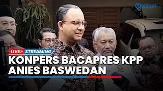 LIVE: Konferensi Pers Bakal Capres KPP Anies Baswedan seusai Sambangi Ketua Majelis Syuro PKS