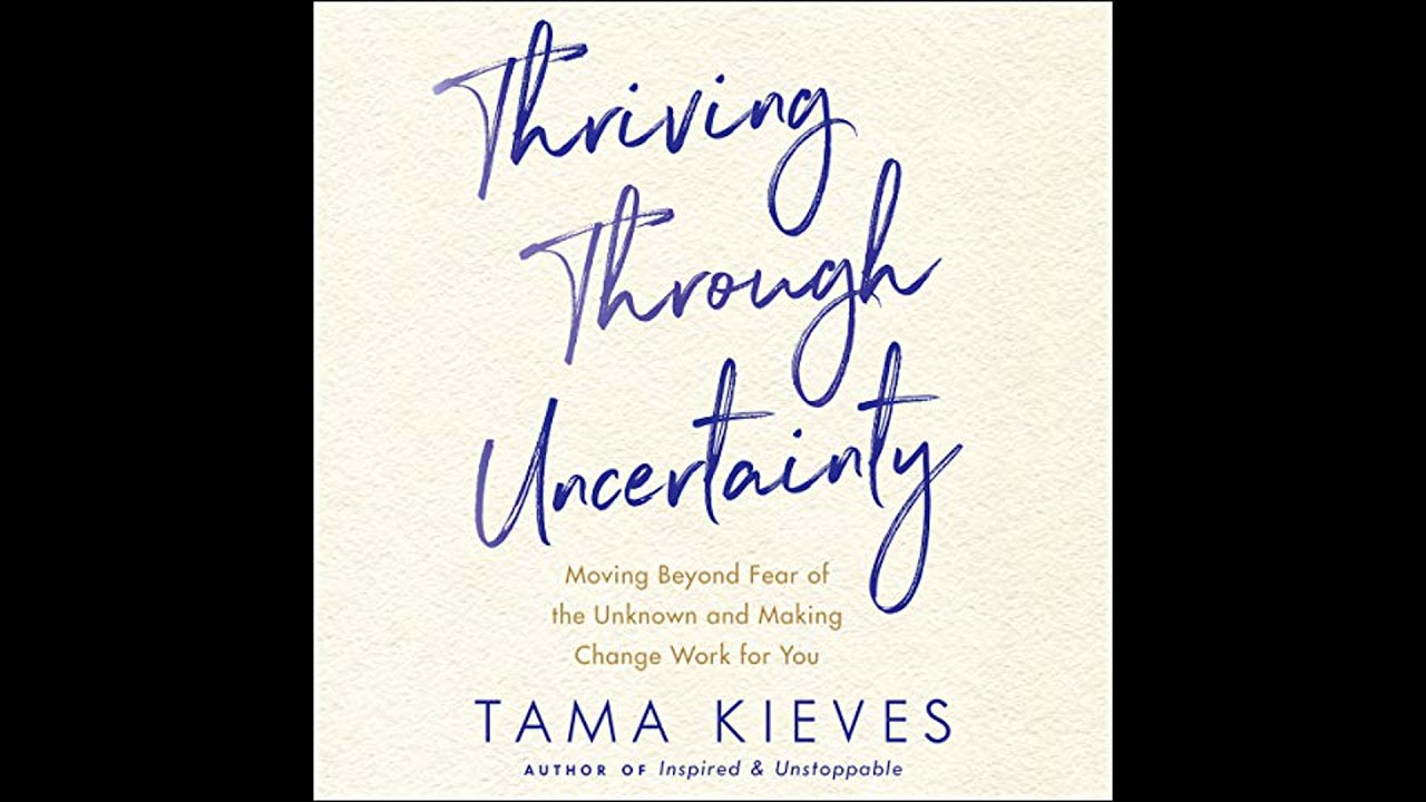 Thriving Through Uncertainty: Moving Beyond Fear of the Unknown and Making Change Work for You