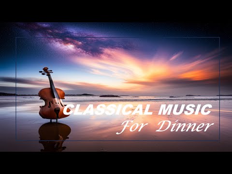 The Best of Classical Music for Dinner 🎻 Borodin, Mozart, Mendelssohn, Beethoven, Haydn 🎹