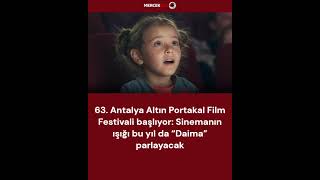 63. Antalya Altın Portakal Film Festivali başlıyor: Sinemanın ışığı bu yıl da “D