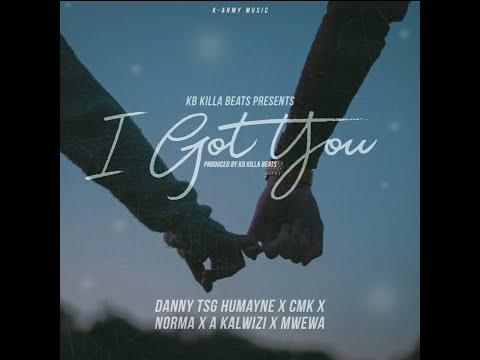Danny TSG x CMK x Norma x A Kalwizi x Mwewa - I Got You (Lyric video)