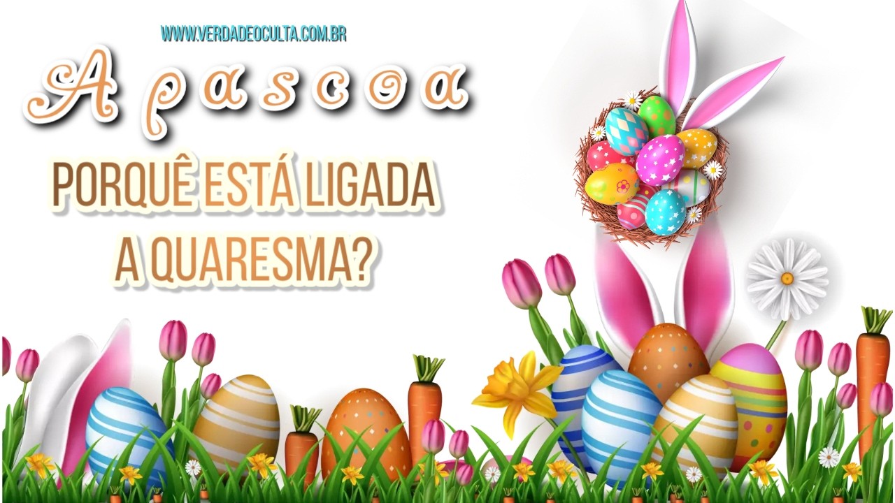 A pascoa , porquê está ligada a quaresma entenda