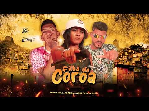 FILHA DO COROA - RAMON ZIKA, MC MICKA, AMARCA PANCADÃO